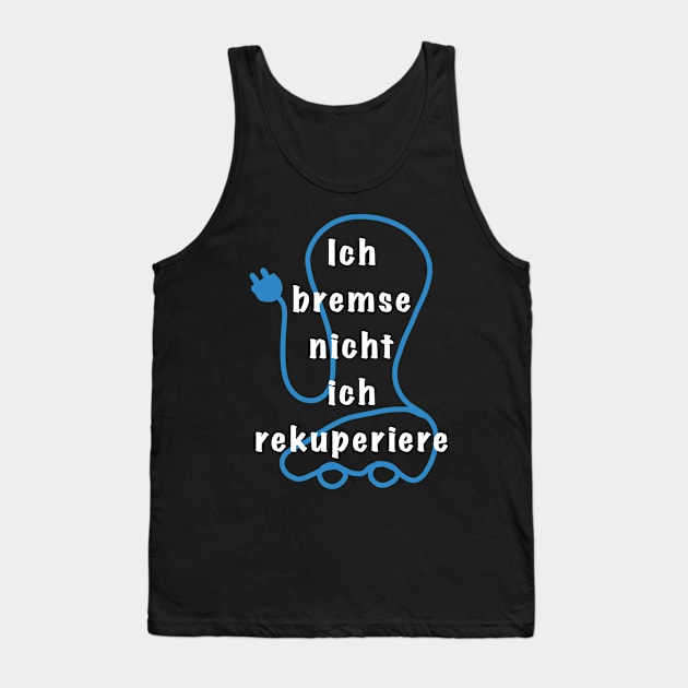 Ich bremse nicht ich rekuperiere Tank Top by Pragonette